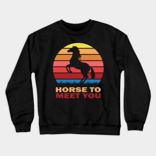 Horse to meet you Crewneck Sweatshirt